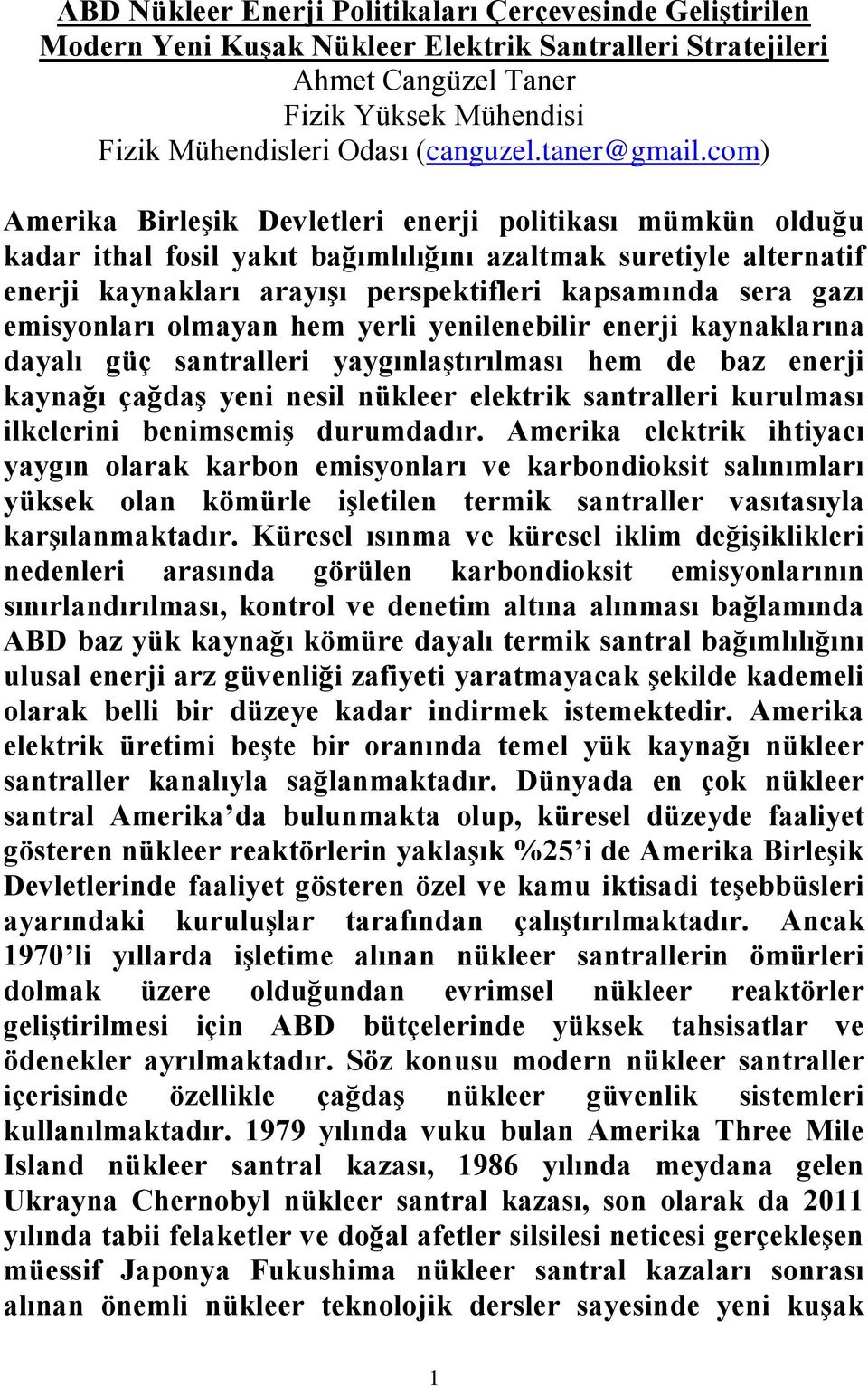 com) Amerika Birleşik Devletleri enerji politikası mümkün olduğu kadar ithal fosil yakıt bağımlılığını azaltmak suretiyle alternatif enerji kaynakları arayışı perspektifleri kapsamında sera gazı