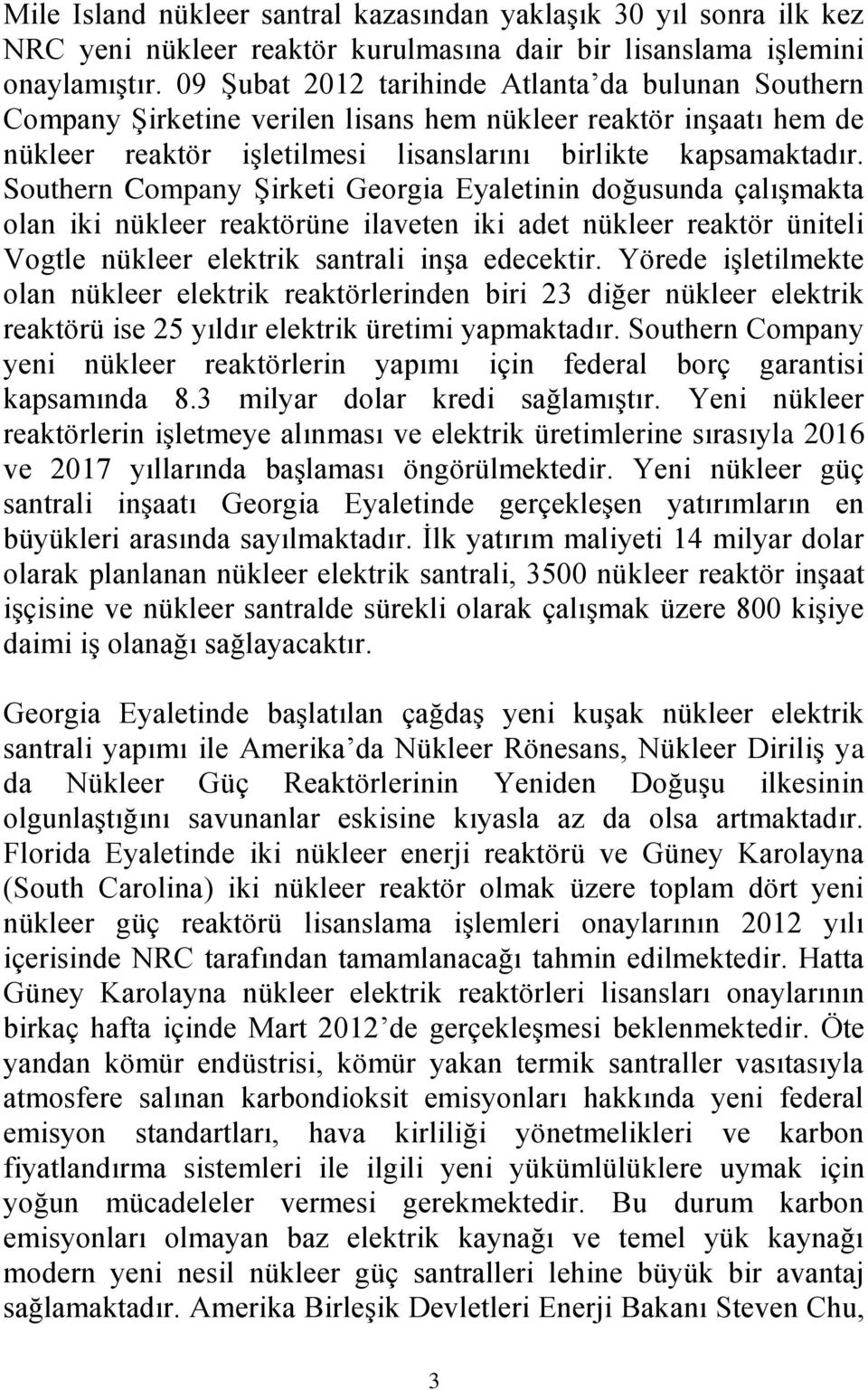 Southern Company Şirketi Georgia Eyaletinin doğusunda çalışmakta olan iki nükleer reaktörüne ilaveten iki adet nükleer reaktör üniteli Vogtle nükleer elektrik santrali inşa edecektir.