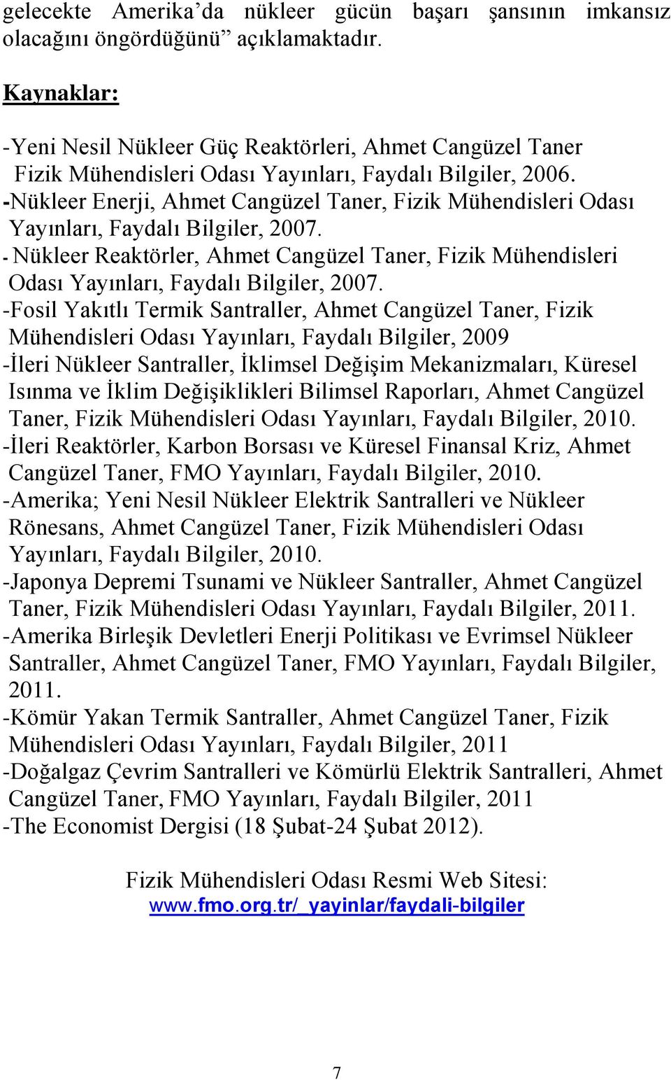 -Nükleer Enerji, Ahmet Cangüzel Taner, Fizik Mühendisleri Odası Yayınları, Faydalı Bilgiler, 2007.