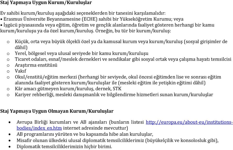 Örneğin, bu tür bir kurum/kuruluş: Küçük, rta veya büyük ölçekli özel ya da kamusal kurum veya kurum/kuruluş (ssyal girişimler de dâhil) Yerel, bölgesel veya ulusal seviyede bir kamu kurum/kuruluşu