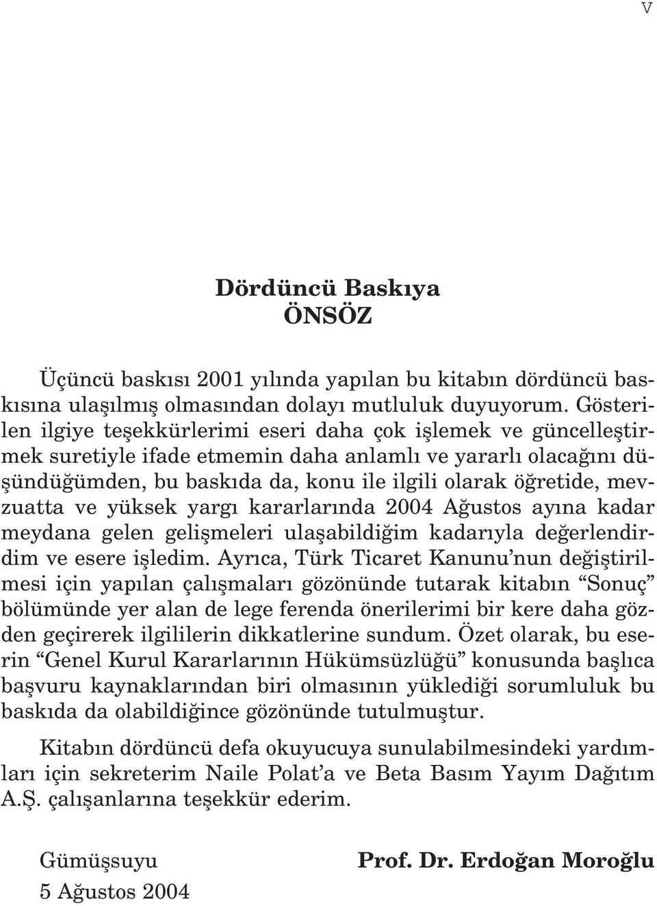 mevzuatta ve yüksek yarg kararlar nda 2004 A ustos ay na kadar meydana gelen geliflmeleri ulaflabildi im kadar yla de erlendirdim ve esere iflledim.