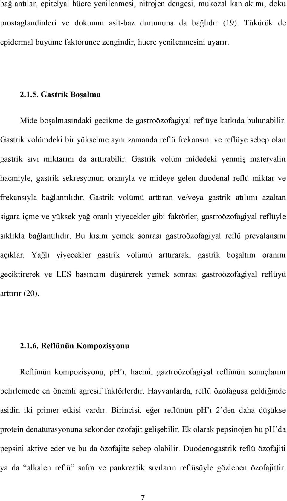 Gastrik volümdeki bir yükselme aynı zamanda reflü frekansını ve reflüye sebep olan gastrik sıvı miktarını da arttırabilir.