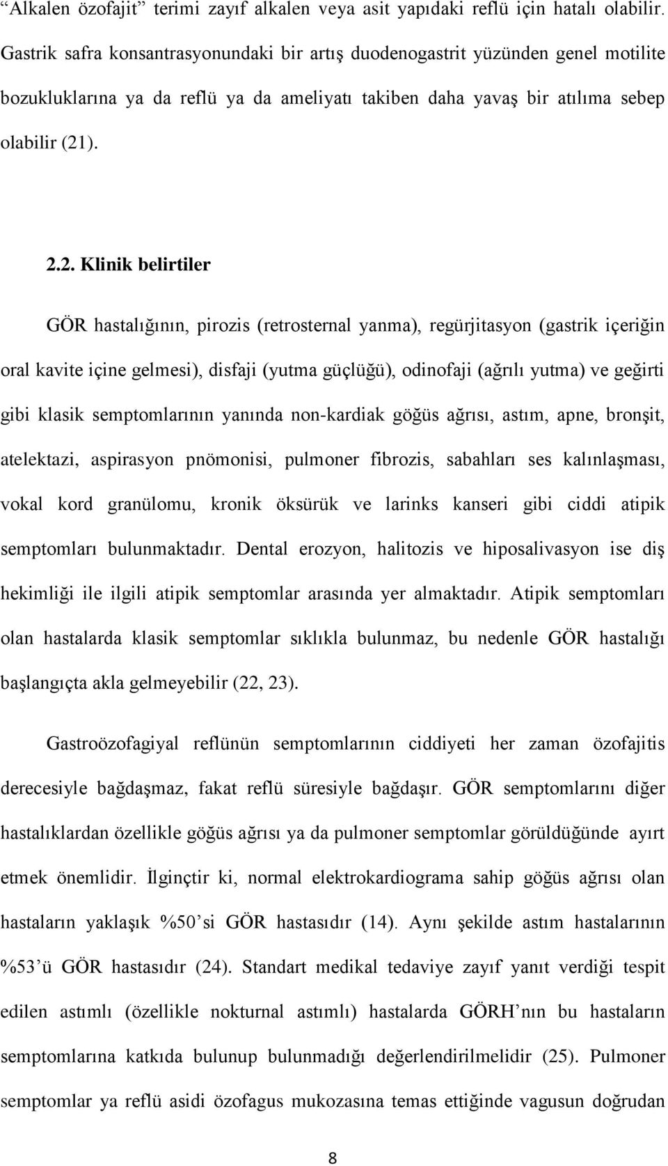 ). 2.2. Klinik belirtiler GÖR hastalığının, pirozis (retrosternal yanma), regürjitasyon (gastrik içeriğin oral kavite içine gelmesi), disfaji (yutma güçlüğü), odinofaji (ağrılı yutma) ve geğirti gibi