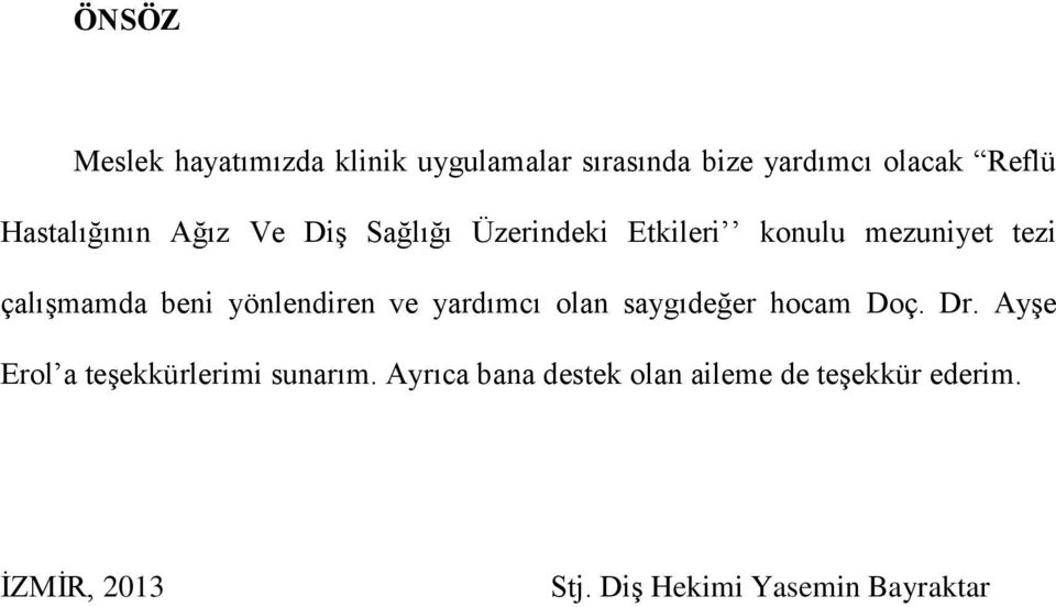 yönlendiren ve yardımcı olan saygıdeğer hocam Doç. Dr. Ayşe Erol a teşekkürlerimi sunarım.