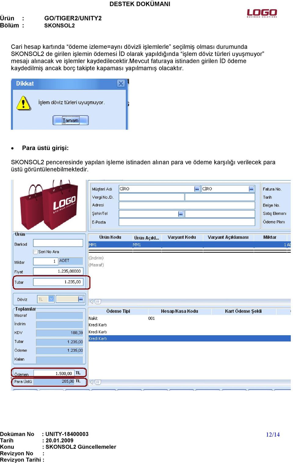 mevcut faturaya istinaden girilen ĐD ödeme kaydedilmiş ancak borç takipte kapaması yapılmamış olacaktır.