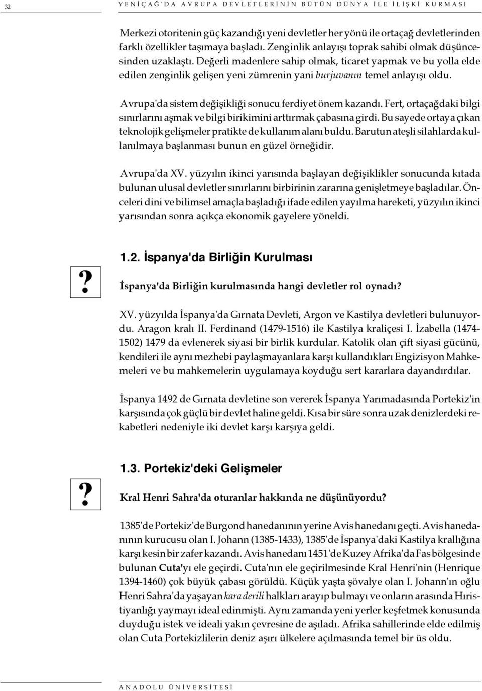 Değerli madenlere sahip olmak, ticaret yapmak ve bu yolla elde edilen zenginlik gelişen yeni zümrenin yani burjuvanın temel anlayışı oldu. Avrupa'da sistem değişikliği sonucu ferdiyet önem kazandı.