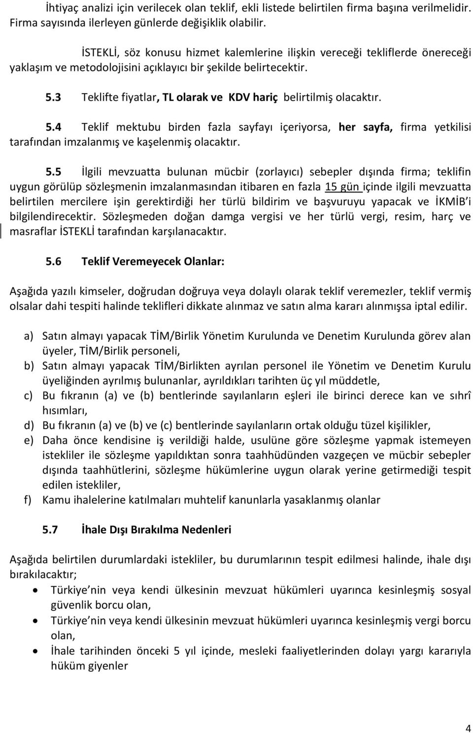 3 Teklifte fiyatlar, TL olarak ve KDV hariç belirtilmiş olacaktır. 5.