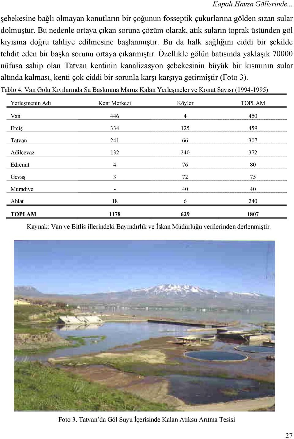 Bu da halk sağlığını ciddi bir şekilde tehdit eden bir başka sorunu ortaya çıkarmıştır.