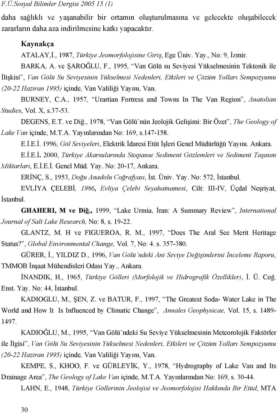 , 1995, Van Gölü su Seviyesi Yükselmesinin Tektonik ile İlişkisi, Van Gölü Su Seviyesinin Yükselmesi Nedenleri, Etkileri ve Çözüm Yolları Sempozyumu (20-22 Haziran 1995) içinde, Van Valiliği Yayını,