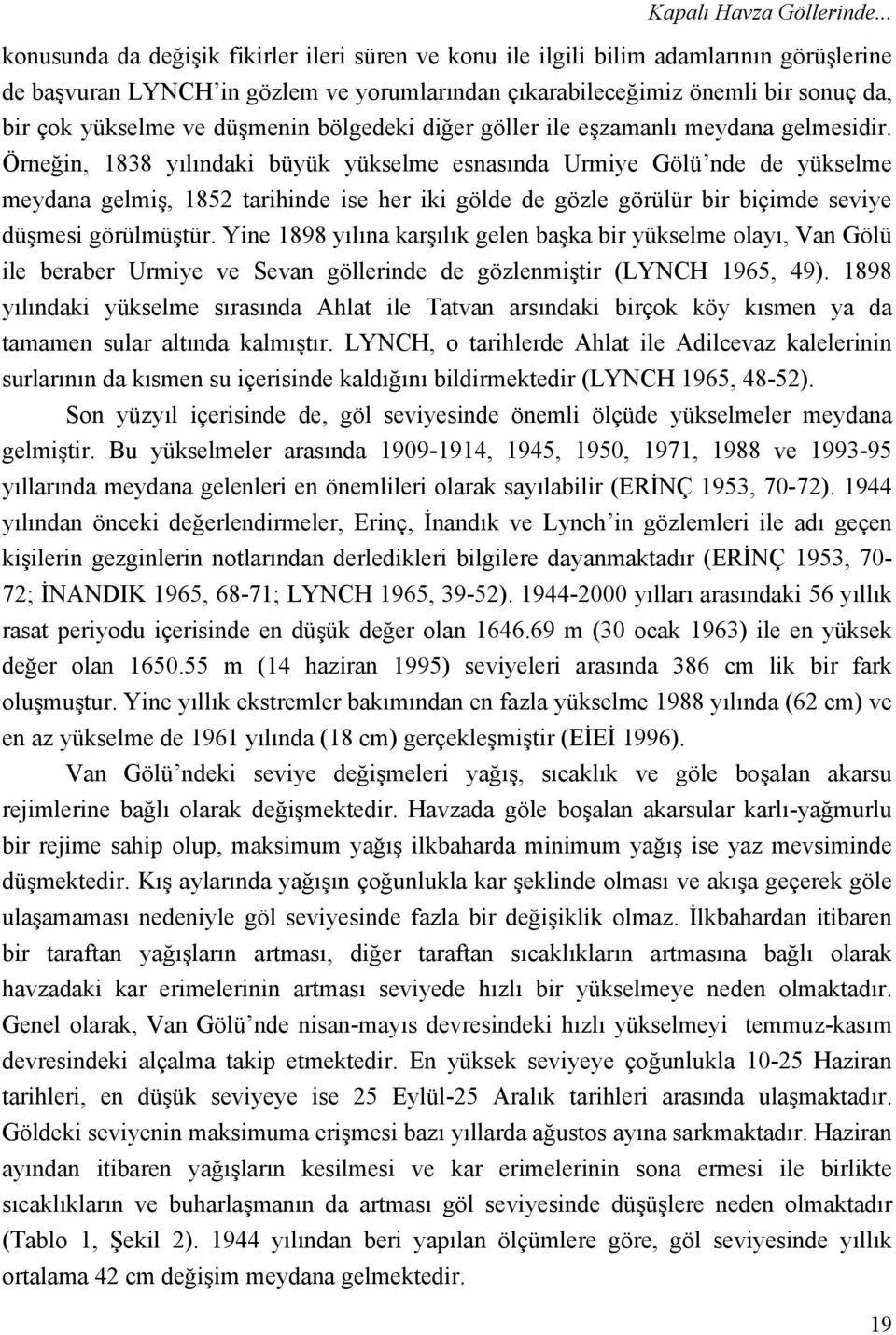 düşmenin bölgedeki diğer göller ile eşzamanlı meydana gelmesidir.