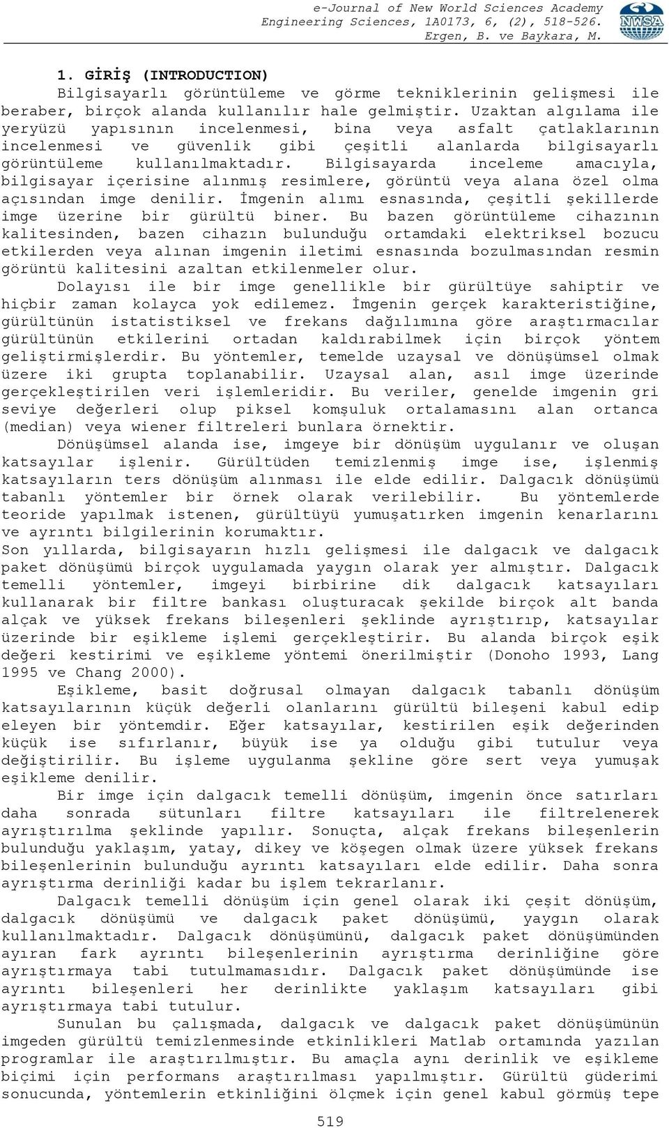 Bilgisayarda inceleme amacıyla, bilgisayar içerisine alınmış resimlere, görüntü veya alana özel olma açısından imge denilir. İmgenin alımı esnasında, çeşitli şekillerde imge üzerine bir gürültü biner.