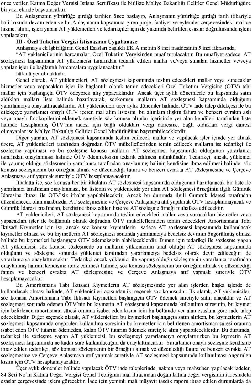 çerçevesindeki mal ve hizmet alımı, işleri yapan AT yüklenicileri ve tedarikçiler için de yukarıda belirtilen esaslar doğrultusunda işlem yapılacaktır.