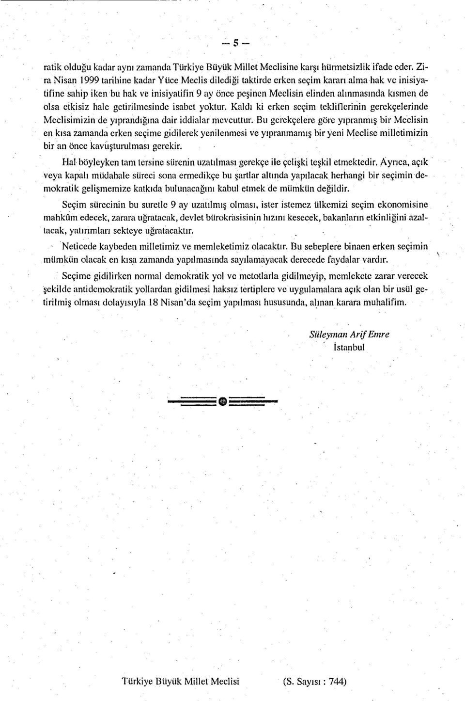 olsa etkisiz hale getirilmesinde isabet yoktur. Kaldı ki erken seçim tekliflerinin gerekçelerinde Meclisimizin de yıprandığına dair iddialar mevcuttur.