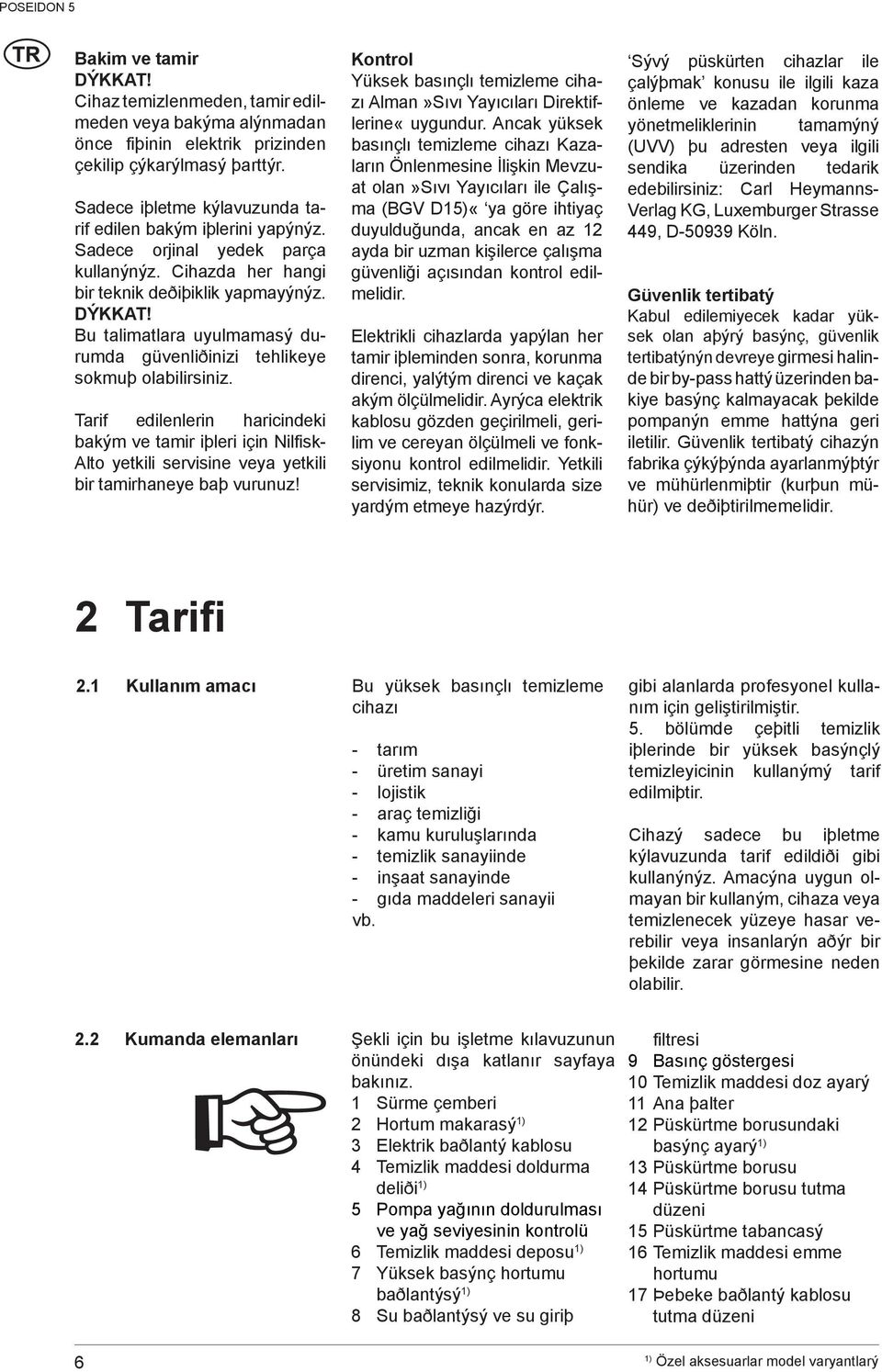 Bu talimatlara uyulmamasý durumda güvenliðinizi tehlikeye sokmuþ olabilirsiniz.