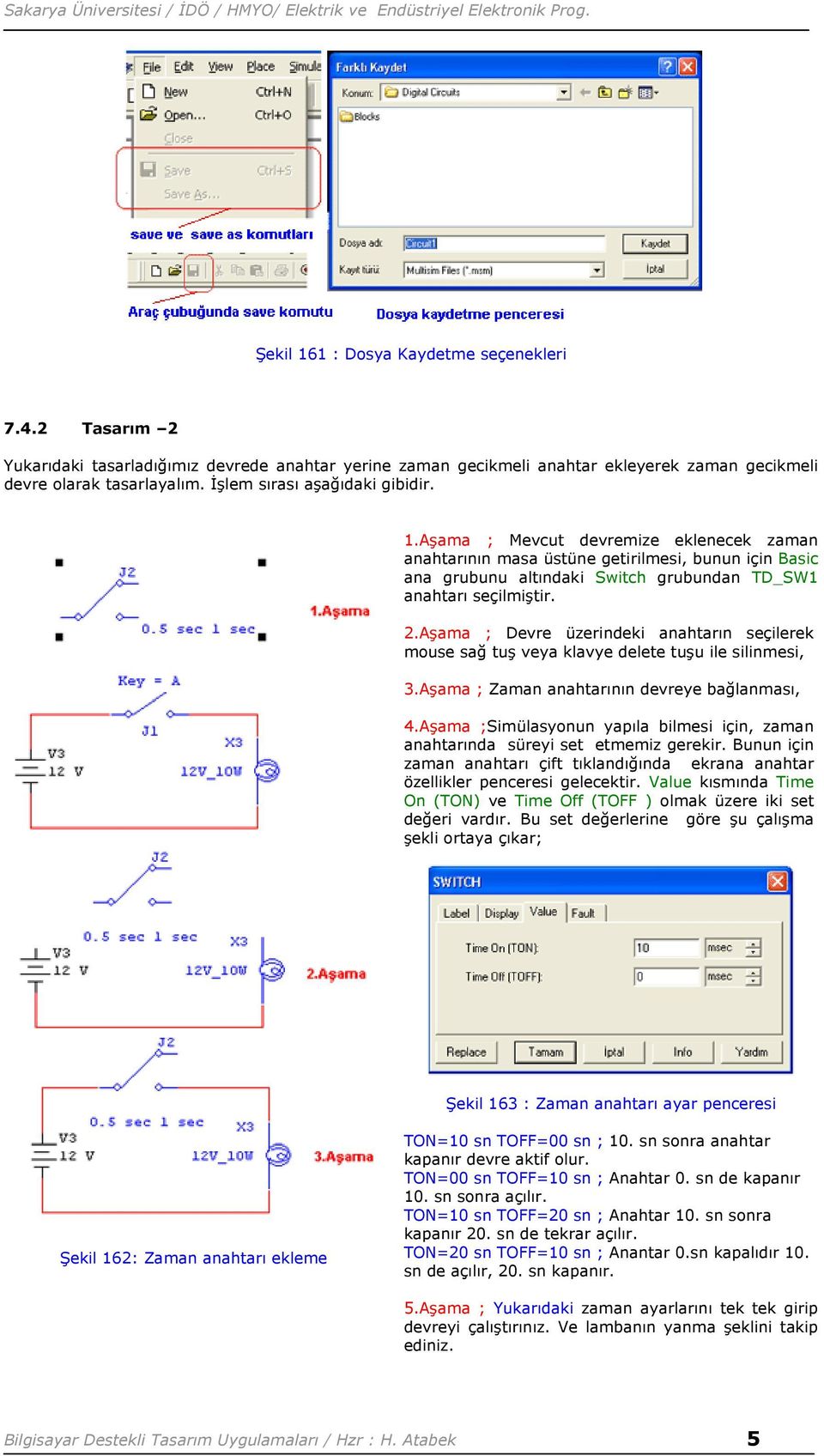 Aşama ; Devre üzerindeki anahtarın seçilerek mouse sağ tuş veya klavye delete tuşu ile silinmesi, 3.Aşama ; Zaman anahtarının devreye bağlanması, 4.