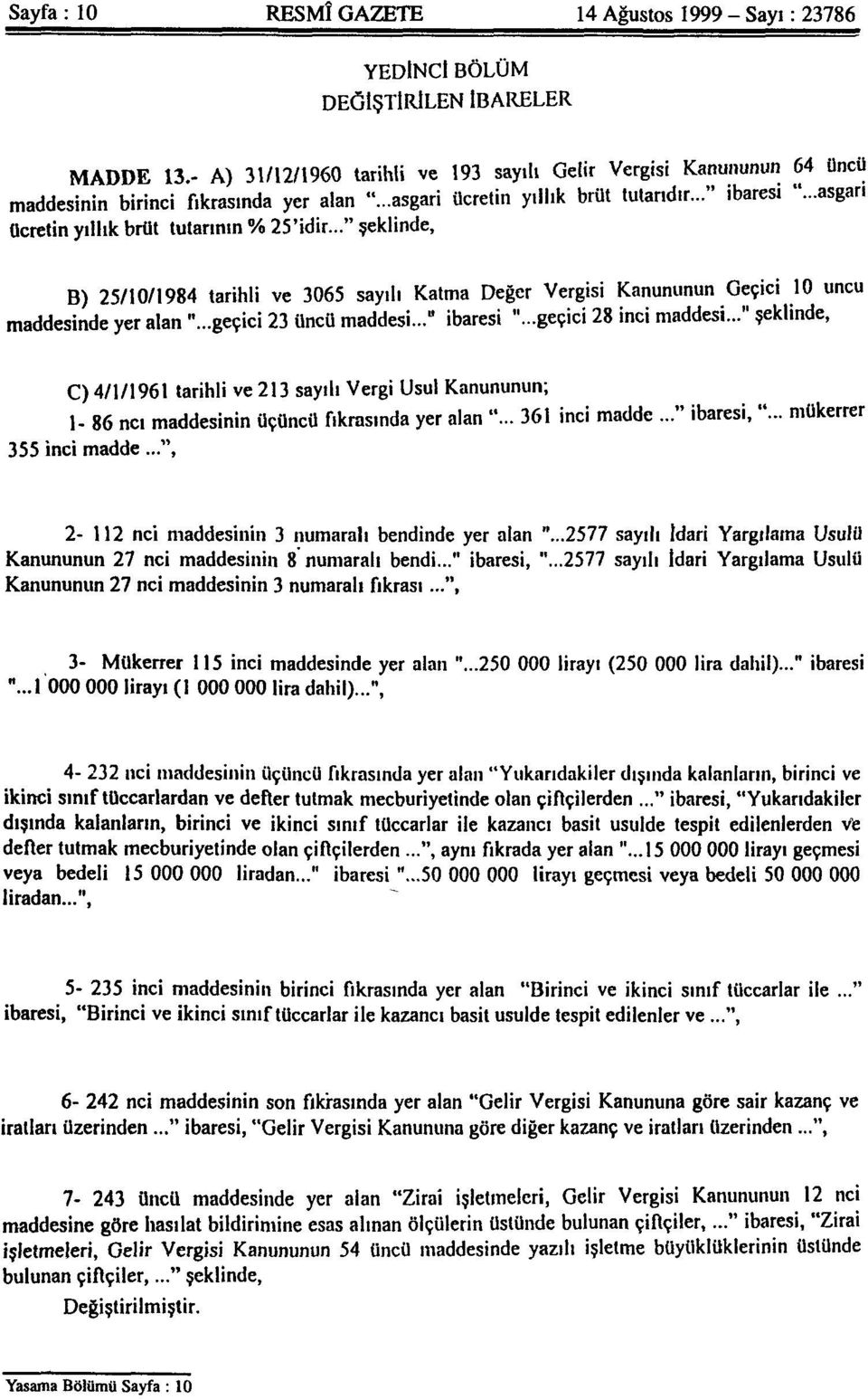 ..asgari ücretin yıllık brüt tutarının % 25'idir..." şeklinde, B) 25/10/1984 tarihli ve 3065 sayılı Katma Değer Vergisi Kanununun Geçici 10 uncu maddesinde yer alan "...geçici 23 üncü maddesi.
