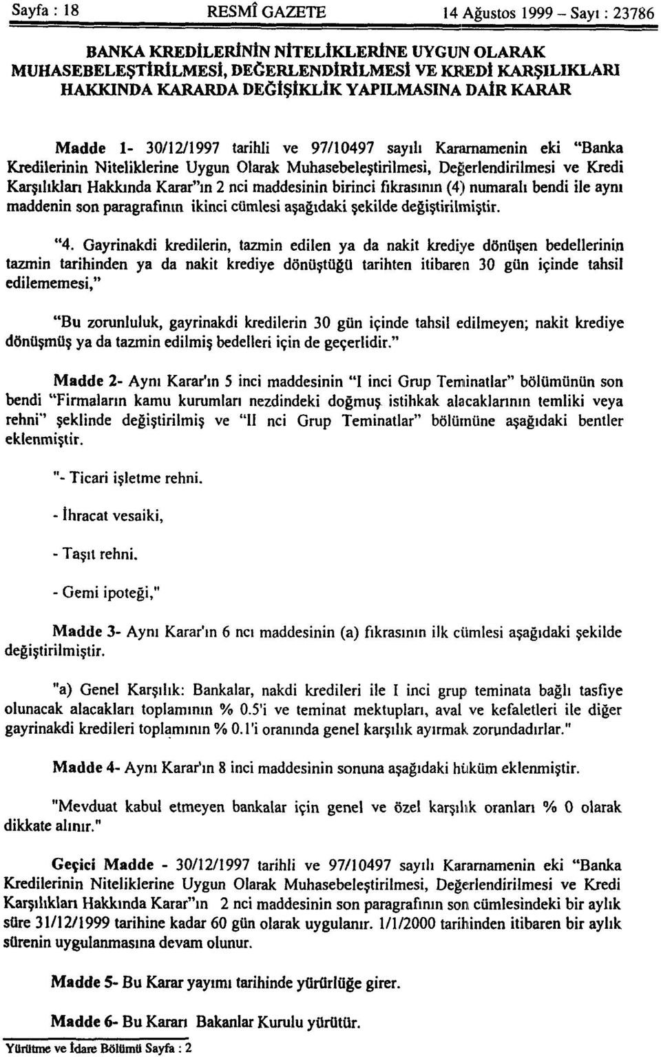 Hakkında Karar"ın 2 nci maddesinin birinci fıkrasının (4) numaralı bendi ile aynı maddenin son paragrafının ikinci cümlesi aşağıdaki şekilde değiştirilmiştir. "4.