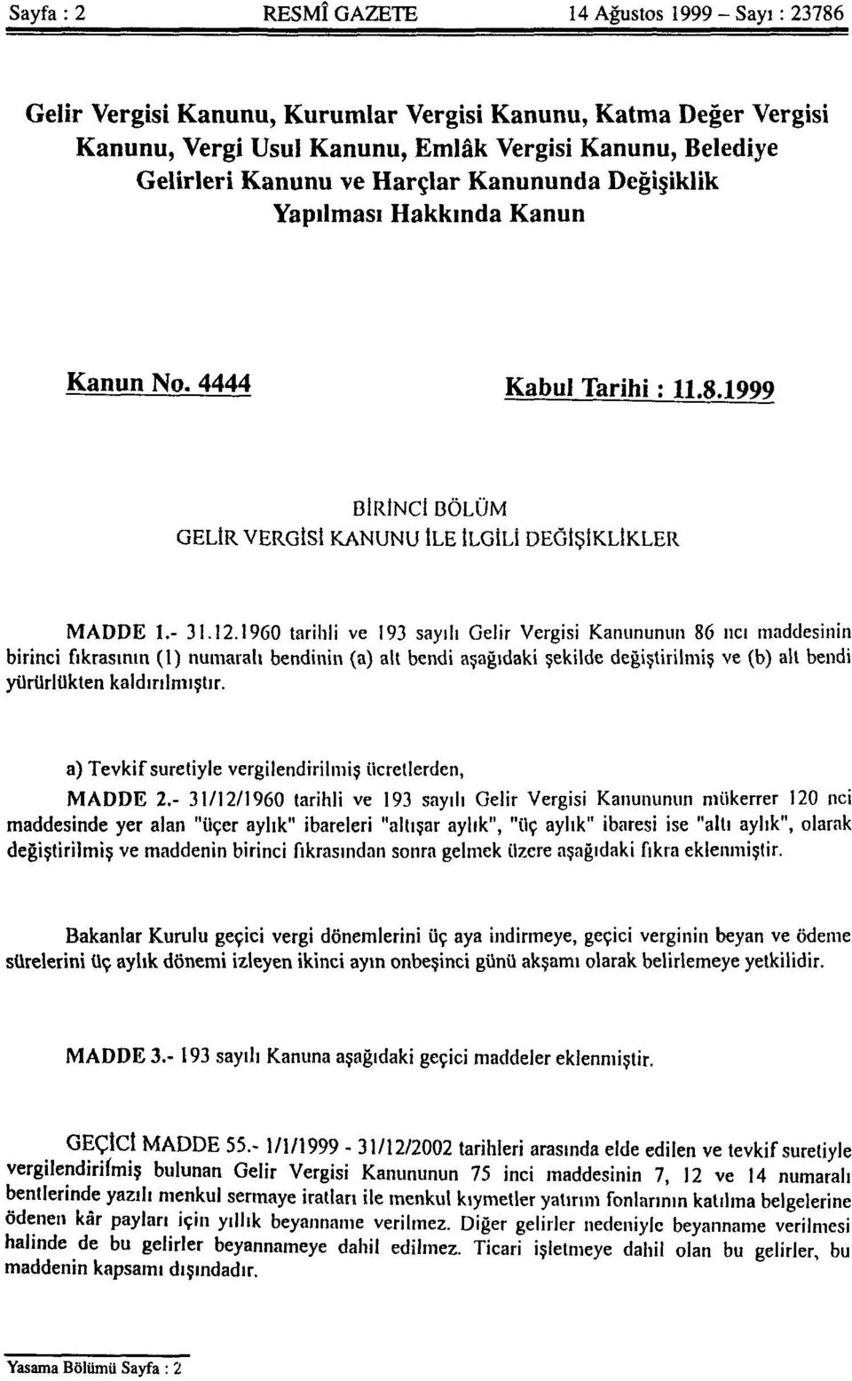 1960 tarihli ve 193 sayılı Gelir Vergisi Kanununun 86 ncı maddesinin birinci fıkrasının (1) numaralı bendinin (a) alt bendi aşağıdaki şekilde değiştirilmiş ve (b) alt bendi yürürlükten kaldırılmıştır.