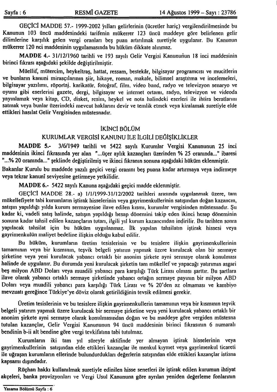 oranları beş puan artırılmak suretiyle uygulanır. Bu Kanunun mükerrer 120 nci maddesinin uygulamasında bu hüküm dikkate alınmaz. MADDE 4.