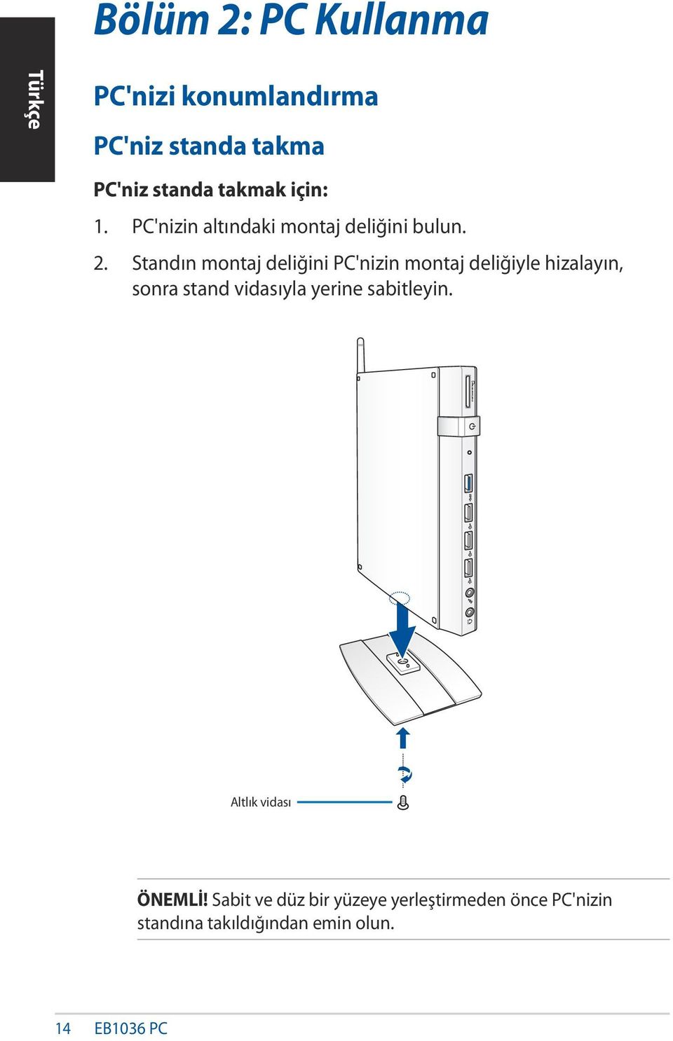 Standın montaj deliğini PC'nizin montaj deliğiyle hizalayın, sonra stand vidasıyla yerine