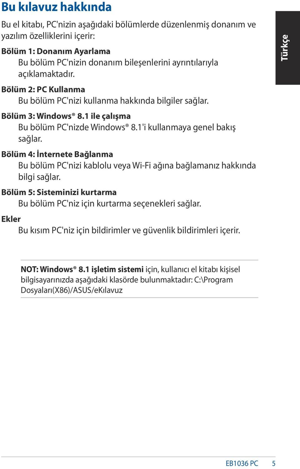 Bölüm 4: İnternete Bağlanma Bu bölüm PC'nizi kablolu veya Wi-Fi ağına bağlamanız hakkında bilgi sağlar. Bölüm 5: Sisteminizi kurtarma Bu bölüm PC'niz için kurtarma seçenekleri sağlar.