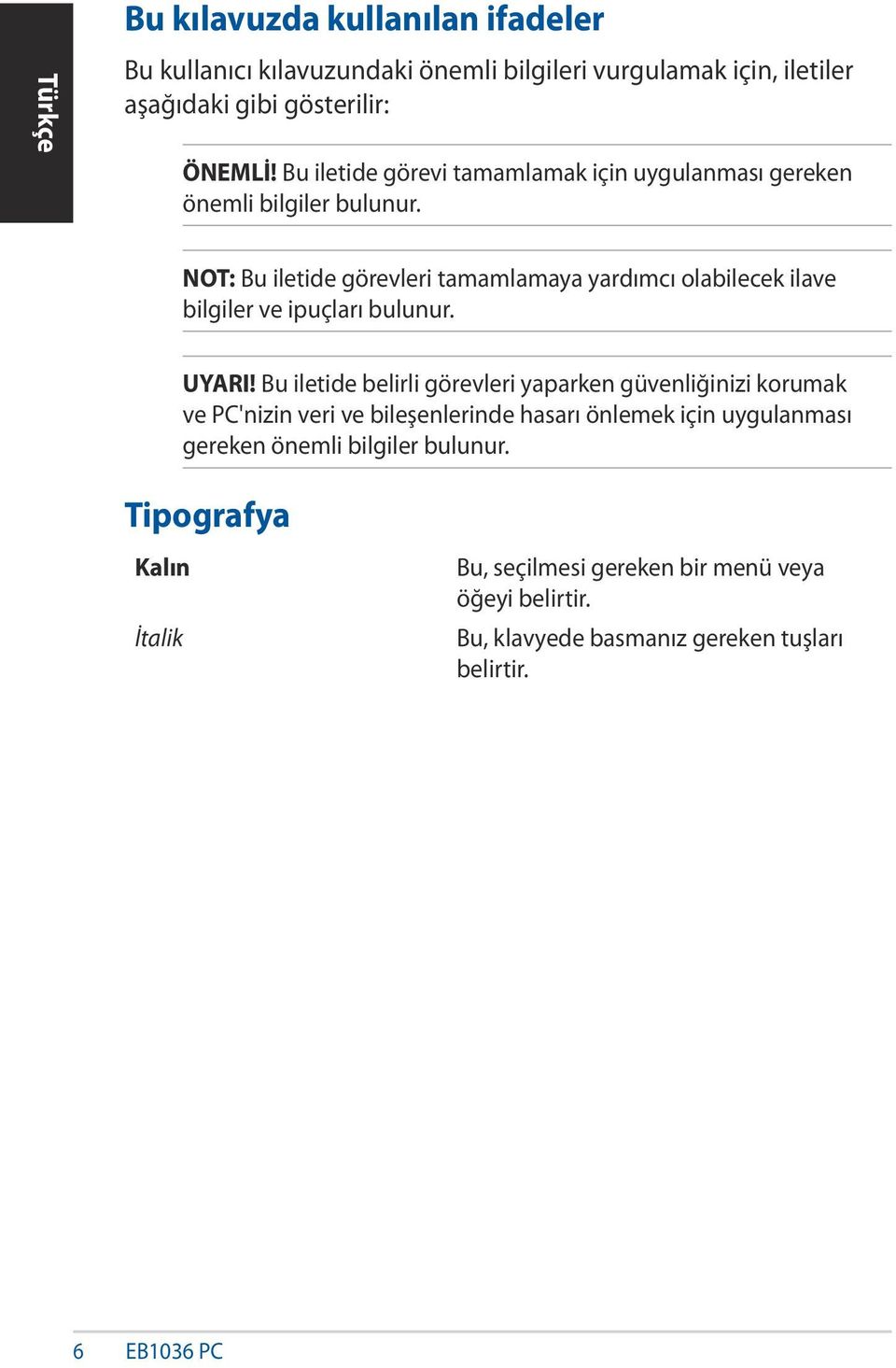 NOT: Bu iletide görevleri tamamlamaya yardımcı olabilecek ilave bilgiler ve ipuçları bulunur. UYARI!