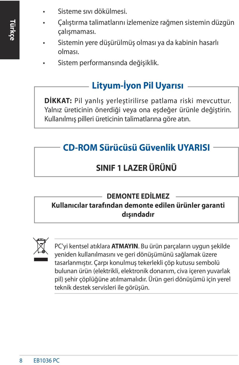 Kullanılmış pilleri üreticinin talimatlarına göre atın.