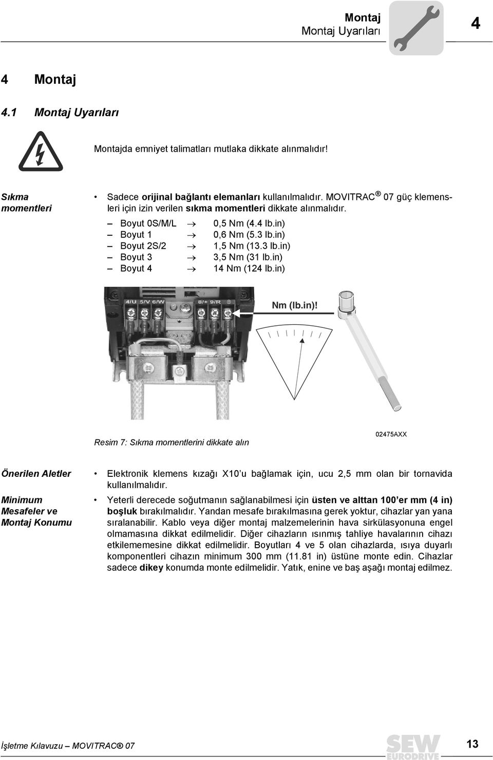 in) Boyut 4 14 Nm (124 lb.in) Nm (lb.in)! Resim 7: Sıkma momentlerini dikkate alın 02475AXX Önerilen Aletler Elektronik klemens kızağı X10 u bağlamak için, ucu 2,5 mm olan bir tornavida kullanılmalıdır.