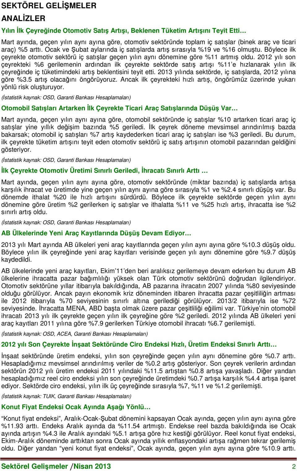 Böylece ilk çeyrekte otomotiv sektörü iç satışlar geçen yılın aynı dönemine göre %11 artmış oldu.