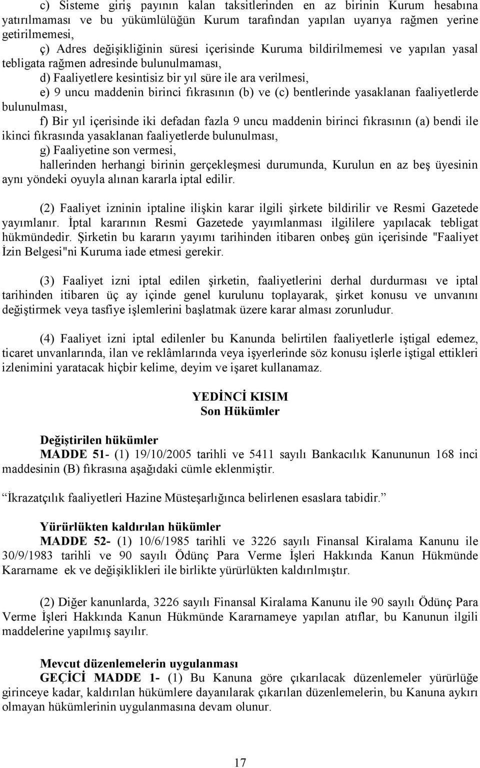 ve (c) bentlerinde yasaklanan faaliyetlerde bulunulması, f) Bir yıl içerisinde iki defadan fazla 9 uncu maddenin birinci fıkrasının (a) bendi ile ikinci fıkrasında yasaklanan faaliyetlerde