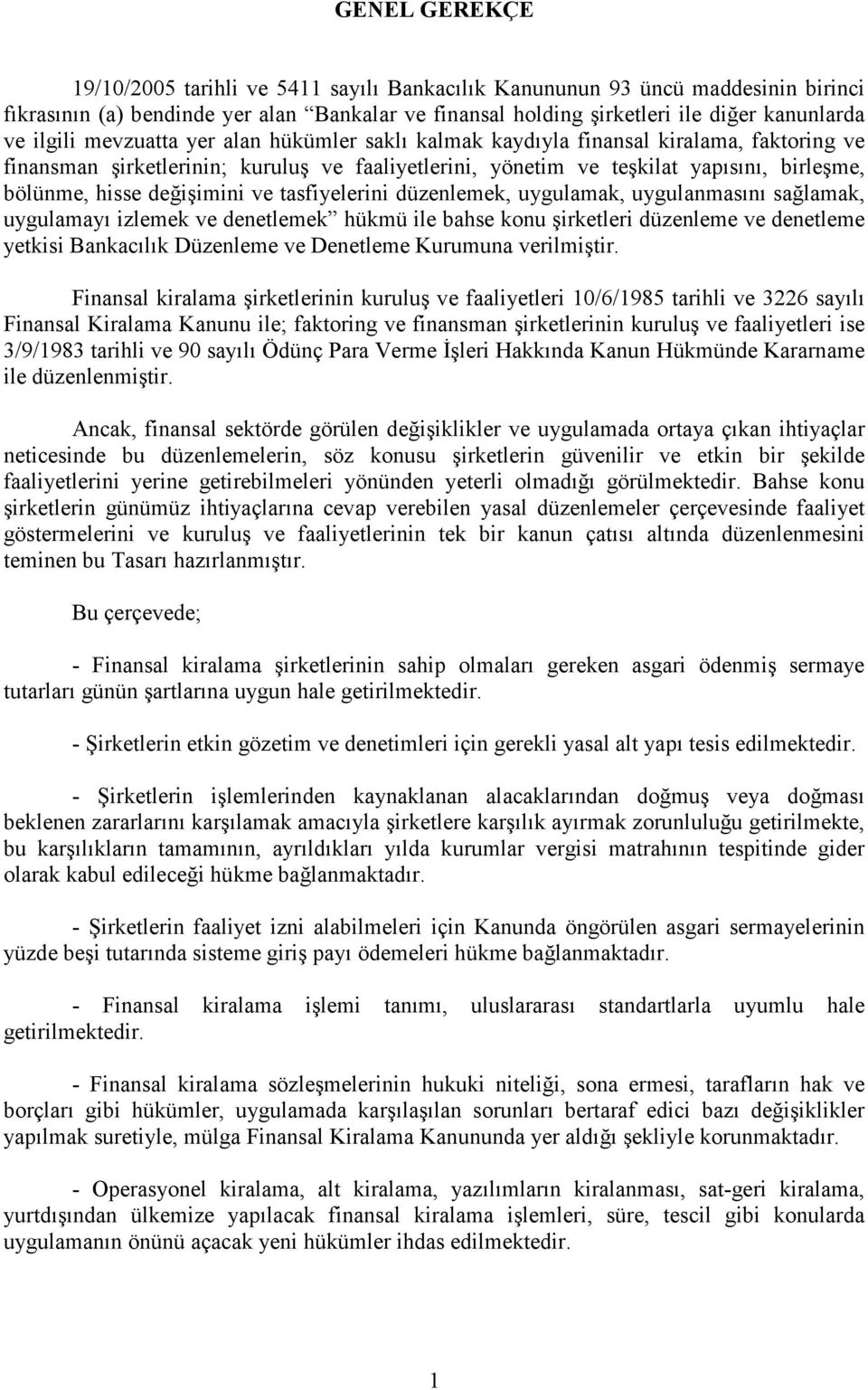 ve tasfiyelerini düzenlemek, uygulamak, uygulanmasını sağlamak, uygulamayı izlemek ve denetlemek hükmü ile bahse konu şirketleri düzenleme ve denetleme yetkisi Bankacılık Düzenleme ve Denetleme