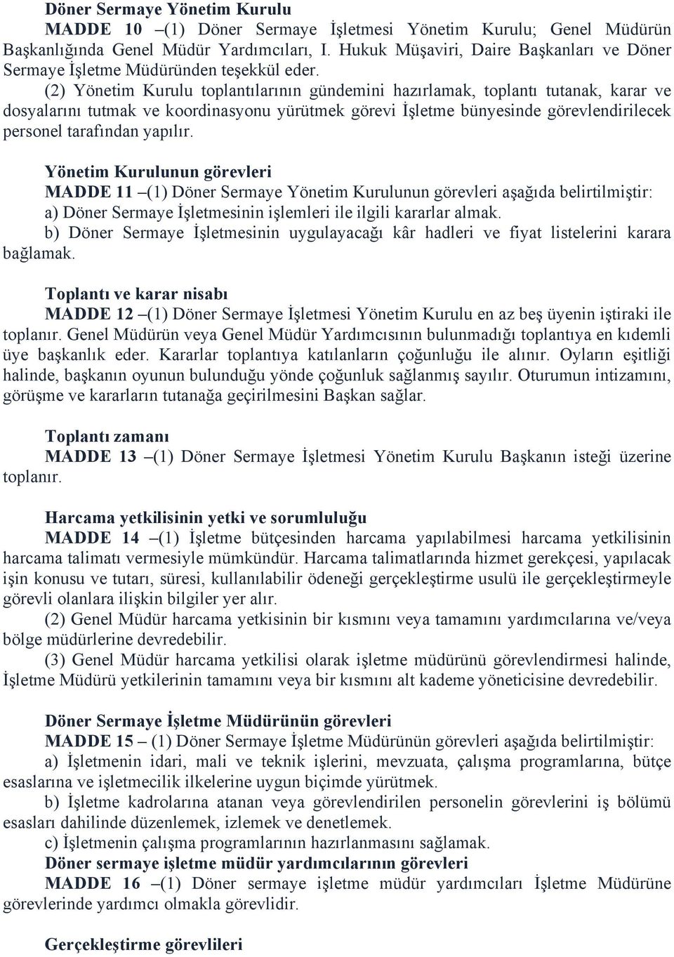 (2) Yönetim Kurulu toplantılarının gündemini hazırlamak, toplantı tutanak, karar ve dosyalarını tutmak ve koordinasyonu yürütmek görevi İşletme bünyesinde görevlendirilecek personel tarafından