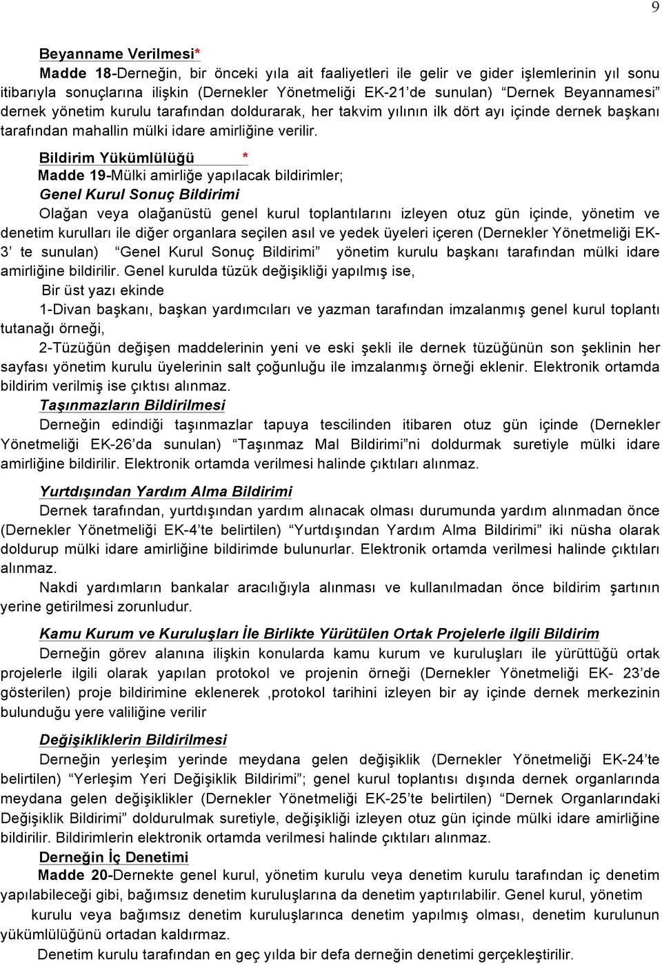 Bildirim Yükümlülüğü * Madde 19-Mülki amirliğe yapılacak bildirimler; Genel Kurul Sonuç Bildirimi Olağan veya olağanüstü genel kurul toplantılarını izleyen otuz gün içinde, yönetim ve denetim