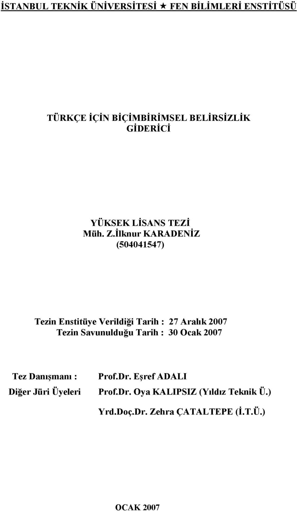 İlknur KARADENİZ (504041547) Tezin Enstitüye Verildiği Tarih : 27 Aralık 2007 Tezin Savunulduğu