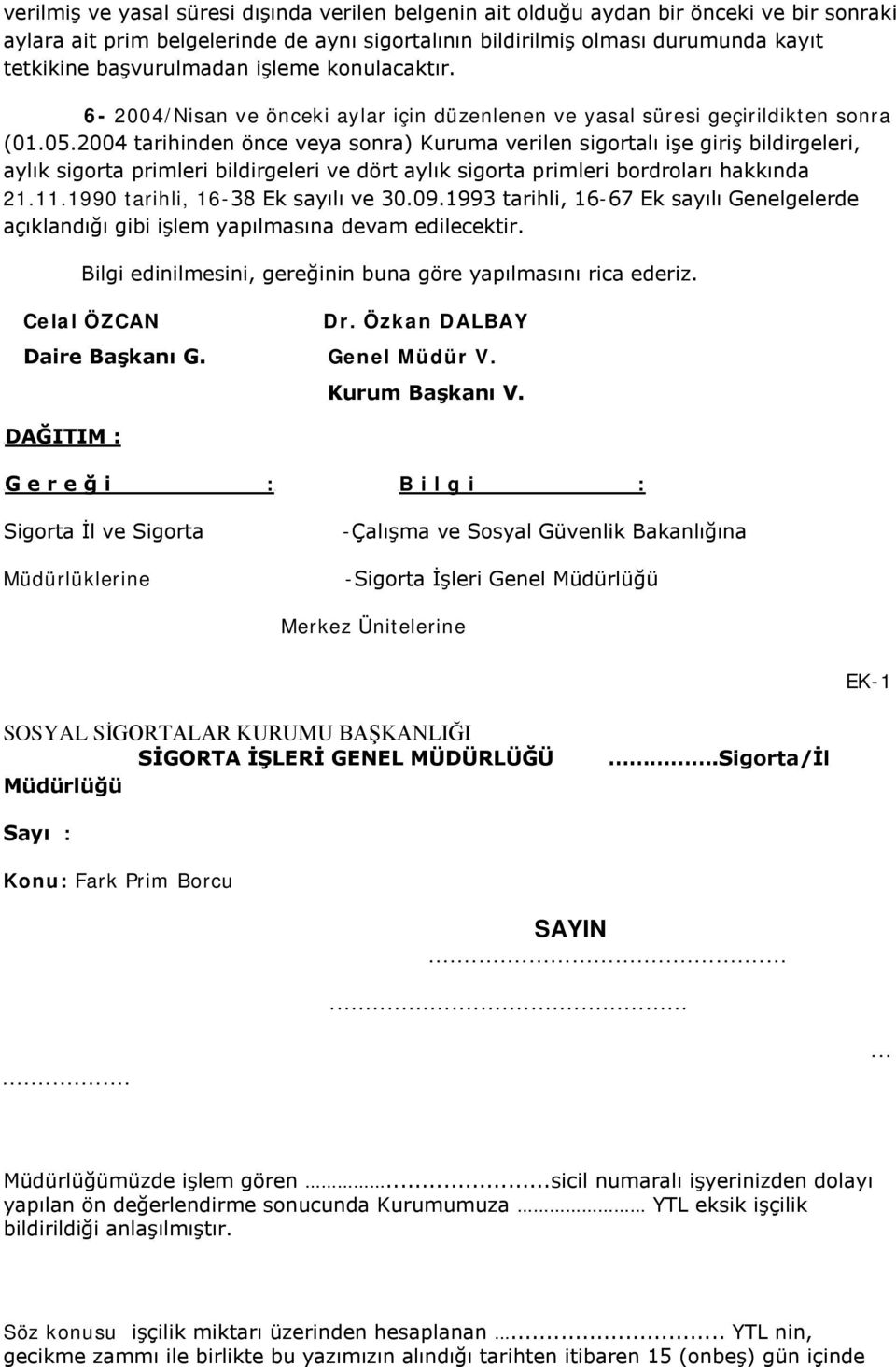 2004 tarihinden önce veya sonra) Kuruma verilen sigortalı işe giriş bildirgeleri, aylık sigorta primleri bildirgeleri ve dört aylık sigorta primleri bordroları hakkında 21.11.