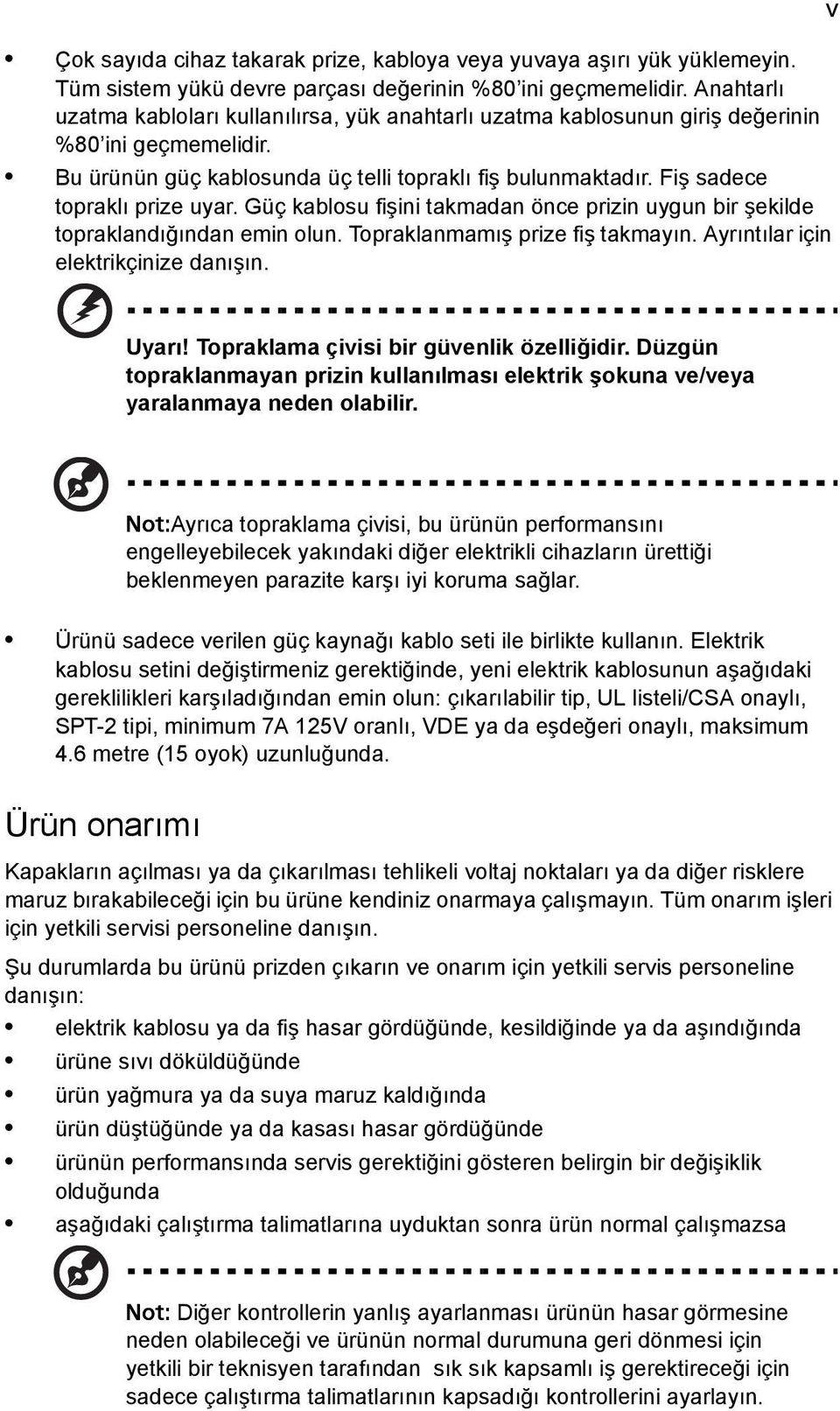 Fiş sadece topraklı prize uyar. Güç kablosu fişini takmadan önce prizin uygun bir şekilde topraklandığından emin olun. Topraklanmamış prize fiş takmayın. Ayrıntılar için elektrikçinize danışın.