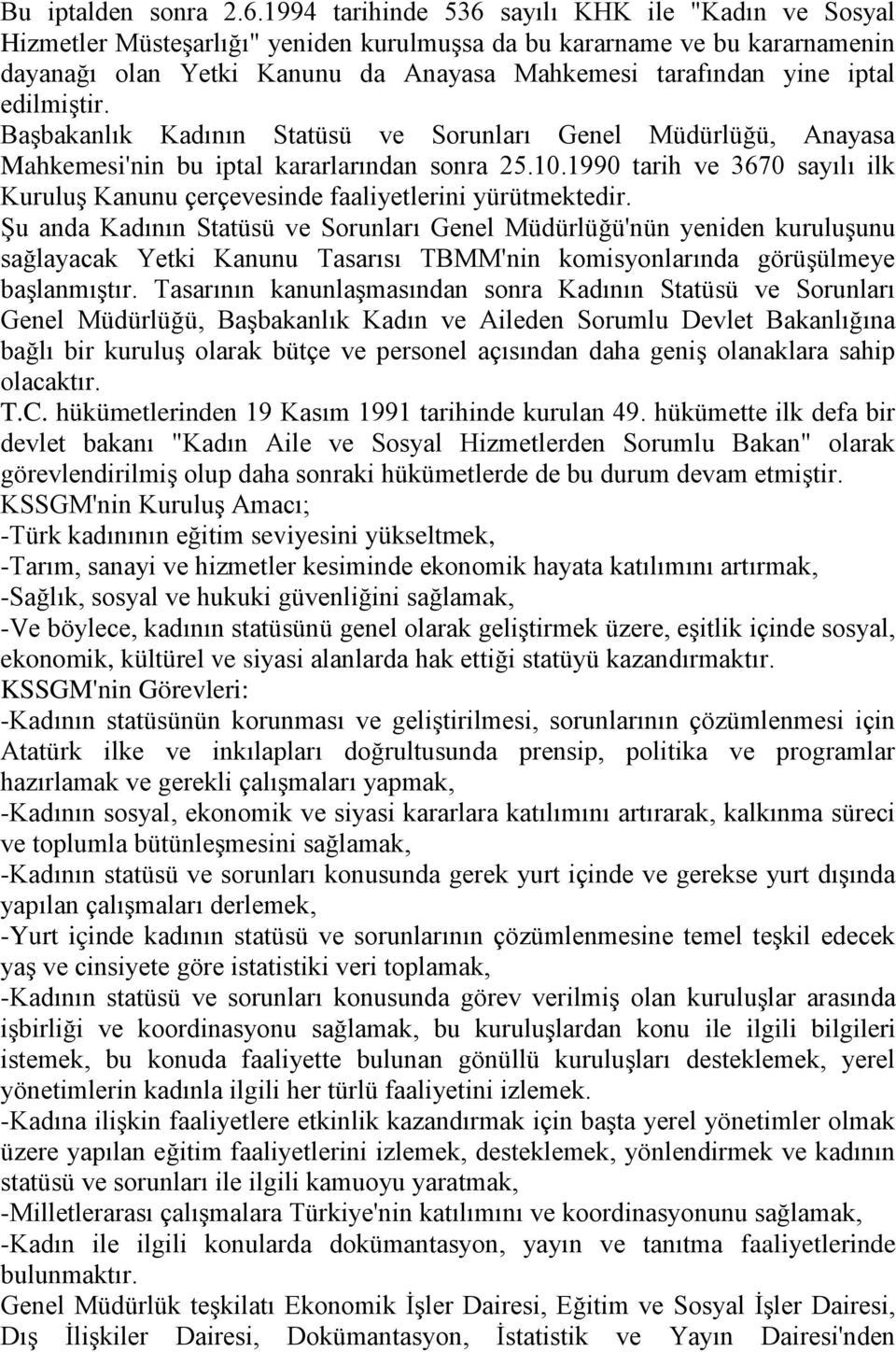 edilmiştir. Başbakanlık Kadının Statüsü ve Sorunları Genel Müdürlüğü, Anayasa Mahkemesi'nin bu iptal kararlarından sonra 25.10.