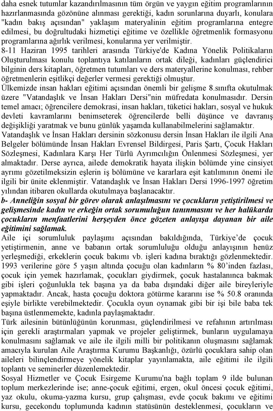 8-11 Haziran 1995 tarihleri arasında Türkiye'de Kadına Yönelik Politikaların Oluşturulması konulu toplantıya katılanların ortak dileği, kadınları güçlendirici bilginin ders kitapları, öğretmen