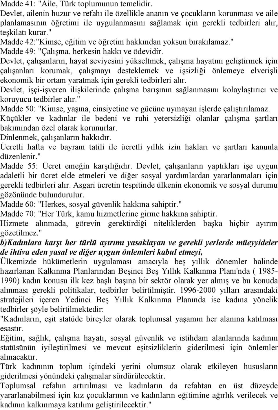 " Madde 42:"Kimse, eğitim ve öğretim hakkından yoksun bırakılamaz." Madde 49: "Çalışma, herkesin hakkı ve ödevidir.