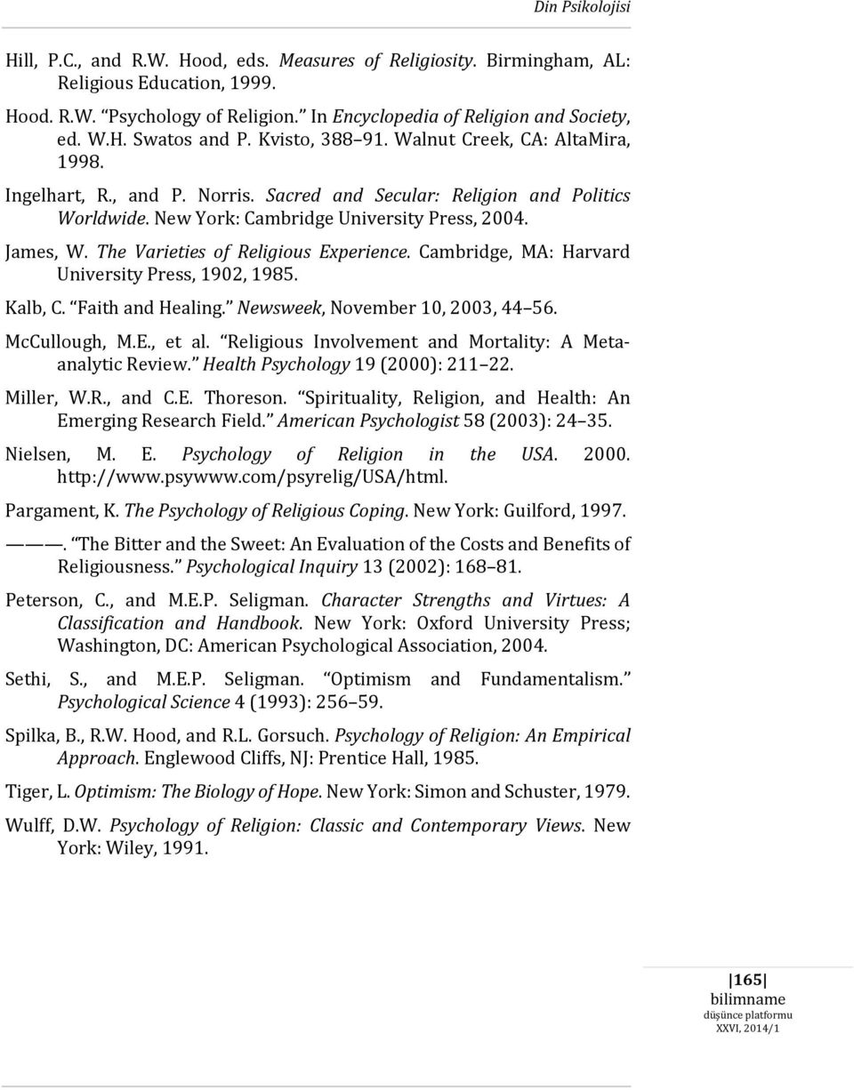 The Varieties of Religious Experience. Cambridge, MA: Harvard University Press, 1902, 1985. Kalb, C. Faith and Healing. Newsweek, November 10, 2003, 44 56. McCullough, M.E., et al.