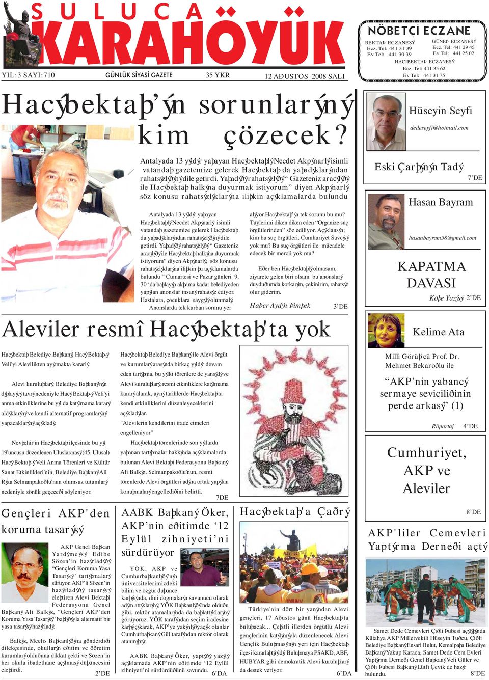 Antalyada 13 yýldýr yaþayan Hacýbektaþlý Necdet Akpýnarlý isimli vatandaþ gazetemize gelerek Hacýbektaþ da yaþadýklarýndan rahatsýzlýðýný dile getirdi.