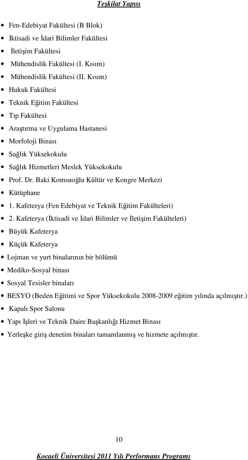 Baki Komsuoğlu Kültür ve Kongre Merkezi Kütüphane 1. Kafeterya (Fen Edebiyat ve Teknik Eğitim Fakülteleri) 2.