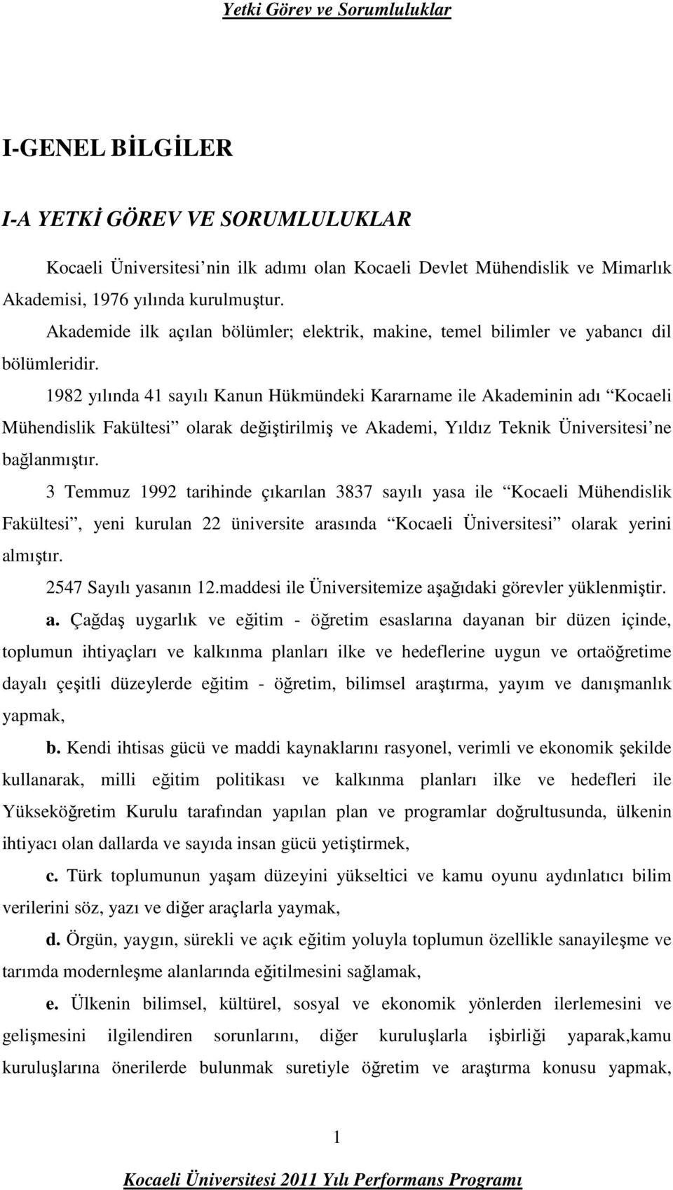 1982 yılında 41 sayılı Kanun Hükmündeki Kararname ile Akademinin adı Kocaeli Mühendislik Fakültesi olarak değiştirilmiş ve Akademi, Yıldız Teknik Üniversitesi ne bağlanmıştır.