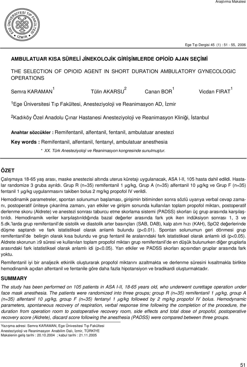 Reanimasyon Kliniği, İstanbul Anahtar sözcükler :, alfentanil, fentanil, ambulatuar anestezi Key words :, alfentanil, fentanyl, ambulatuar anesthesia * XX.