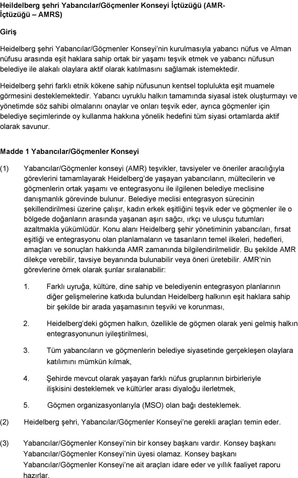 Heidelberg şehri farklı etnik kökene sahip nüfusunun kentsel toplulukta eşit muamele görmesini desteklemektedir.