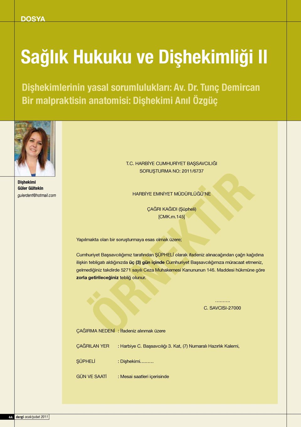 145] Yapılmakta olan bir soruşturmaya esas olmak üzere; Cumhuriyet Başsavcılığımız tarafından ŞÜPHELİ olarak ifadeniz alınacağından çağrı kağıdına ilişkin tebligatı aldığınızda üç (3) gün içinde