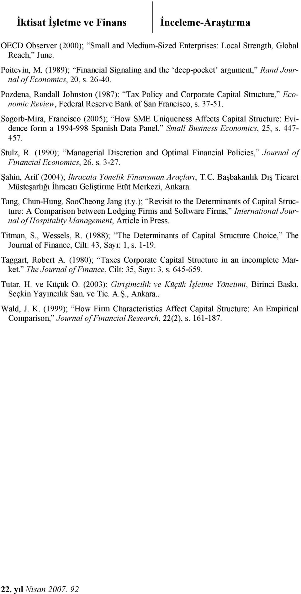 Pozdena, Randall Johnston (987); Tax Policy and Corporate Capital Structure, Economic Review, Federal Reserve Bank of San Francisco, s. 375.