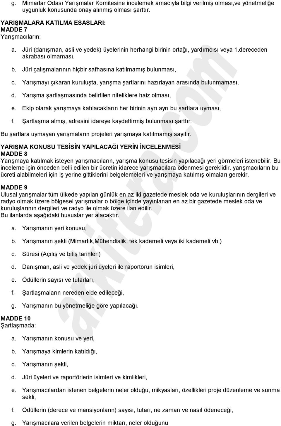 Yarışmayı çıkaran kuruluşta, yarışma şartlarını hazırlayan arasında bulunmaması, d. Yarışma şartlaşmasında belirtilen niteliklere haiz olması, e.