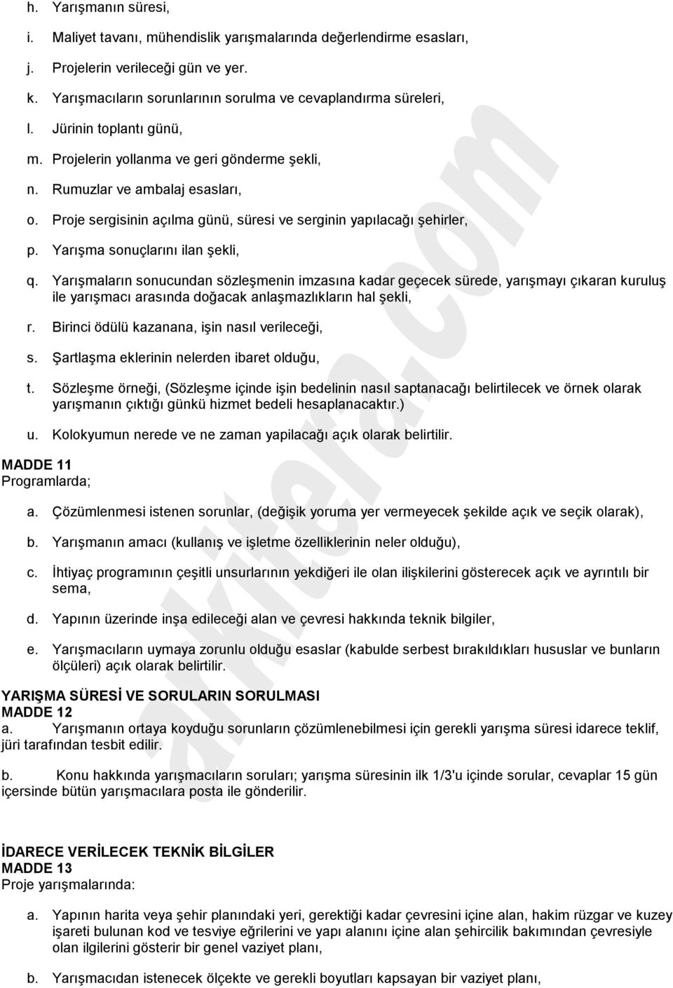 Yarışma sonuçlarını ilan şekli, q. Yarışmaların sonucundan sözleşmenin imzasına kadar geçecek sürede, yarışmayı çıkaran kuruluş ile yarışmacı arasında doğacak anlaşmazlıkların hal şekli, r.