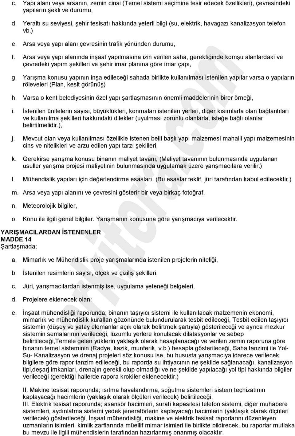 Arsa veya yapı alanında inşaat yapılmasına izin verilen saha, gerektiğinde komşu alanlardaki ve çevredeki yapım şekilleri ve şehir imar planına göre imar çapı, g.